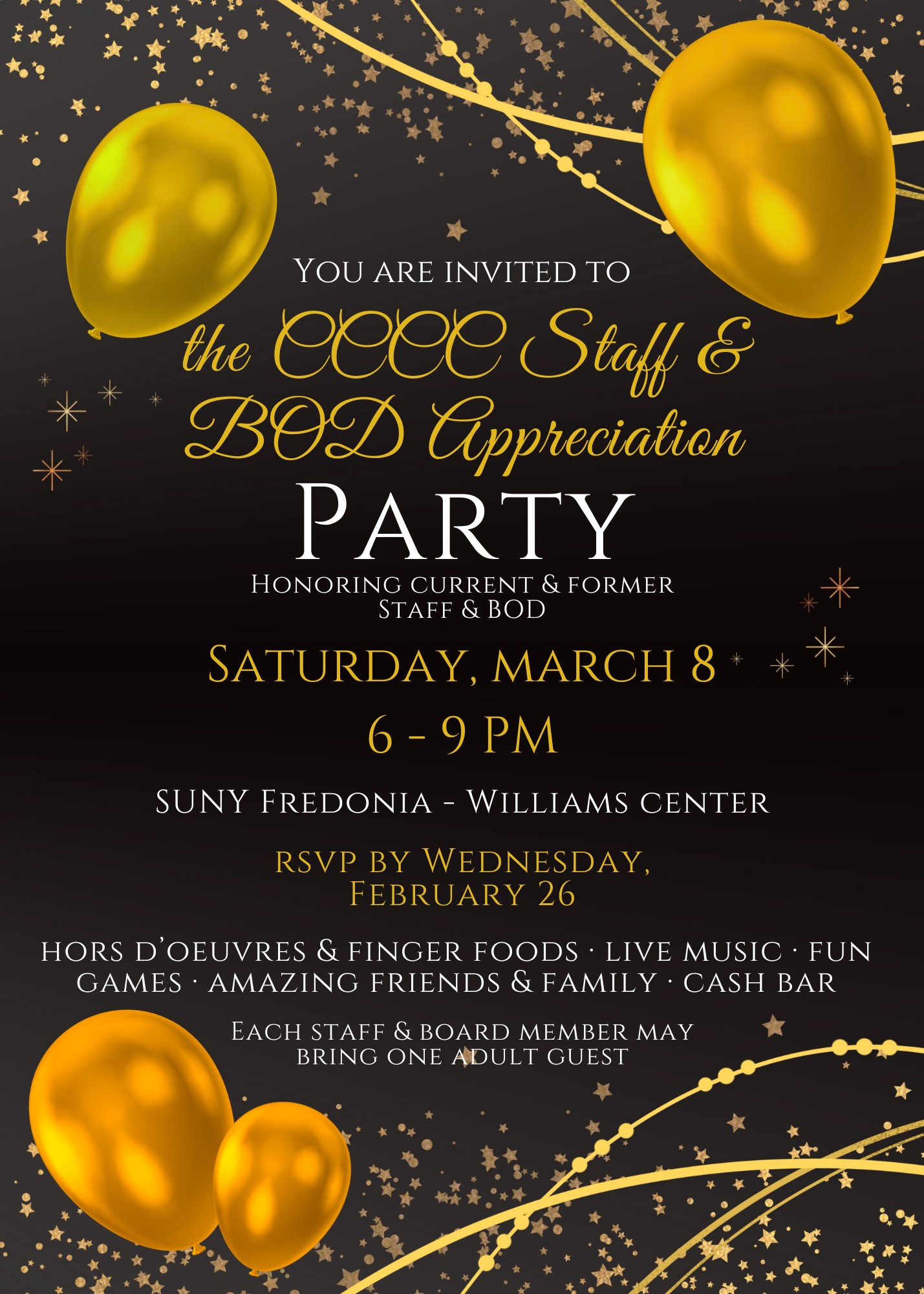 You are invited to the CCCC Staff & BOD Appreciation Party Honoring current and former staff and BOD. Saturday, March 8th 6-9pm SUNY Fredonia - Williams Center RSVP by Wednesday, February 26th   Each Staff and Board Member may bring one Adult Guest