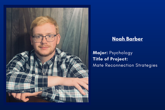 Noah Barber Major: Psychology Title of Project: Mate Reconnection Strategies