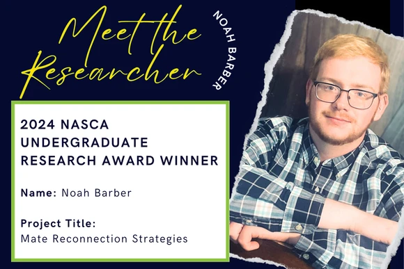 2024 Nasca Undergraduate Research Award Winner  Name: Noah Barber  Project Title: Mate Reconnection Strategies